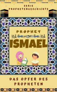 Title: Prophet Ismael, Author: Islamische Bücher Herausgeber