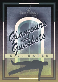 Title: Glamours and Gunshots (Whitney and Davies, #2), Author: E.L. Bates