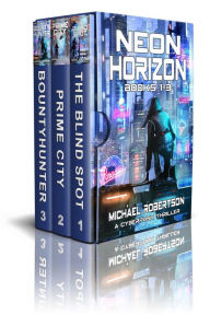 Title: Neon Horizon - Books 1 - 3 Box Set: A Cyberpunk Thriller (Neon Horizon Box Set, #1), Author: Michael Robertson