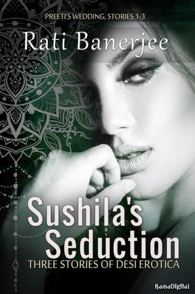 Sushila's Seduction: Three Stories of Desi Erotica (Preeti's Wedding, #1)
