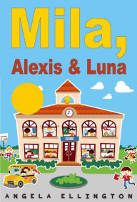 Title: Mila, Alexis & Luna, Author: Angela Ellington