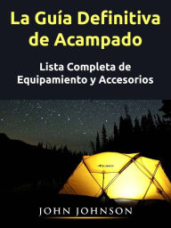 Title: La Guía Definitiva de Acampado, Author: John Johnson