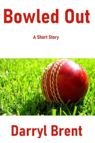Title: Bowled Out, Author: Darryl Brent