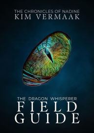 Title: The Dragon Whisperer's Field Guide (The Chronicles of Nadine), Author: Kim Vermaak