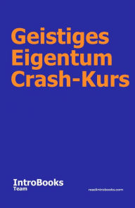 Title: Geistiges Eigentum Crash-Kurs, Author: IntroBooks Team