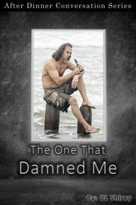 Title: The One That Damned Me (After Dinner Conversation, #49), Author: DL Shirey