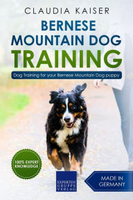 Title: Bernese Mountain Dog Training: Dog Training for Your Bernese Mountain Puppy, Author: Claudia Kaiser