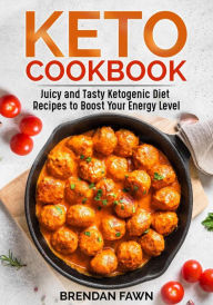 Title: Keto Cookbook, Juicy and Tasty Ketogenic Diet Recipes to Boost Your Energy Level (Healthy Keto, #2), Author: Brendan Fawn