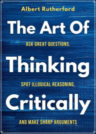 Title: The Art of Thinking Critically (The Critical Thinker, #5), Author: Albert Rutherford
