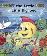 Title: Tommy the Little Fish in a Big Sea (Tommy The Little Fish in a Big Sea, #1), Author: Sylvia Diaz