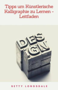 Title: Tipps um Künstlerische Kalligraphie zu Lernen - Leitfaden, Author: Betty Longsdale