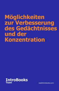 Title: Möglichkeiten zur Verbesserung des Gedächtnisses und der Konzentration, Author: IntroBooks Team