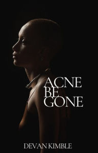 Title: Acne Be Gone, Author: Devan Kimble