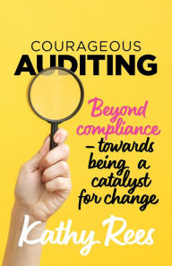 Title: Courageous Auditing, Author: Kathy Rees