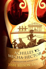 Title: Achilles vs. Mecha-Hector, Author: Jesse Beeson-Tate