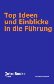 Title: Top Ideen und Einblicke in die Führung, Author: IntroBooks Team