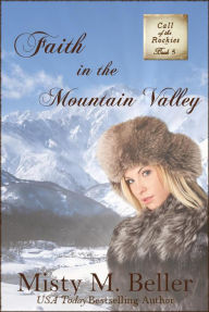 Free downloads kindle books online Faith in the Mountain Valley (Call of the Rockies, #5) (English Edition) by Misty M. Beller