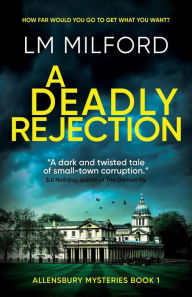 Title: A Deadly Rejection (Allensbury Mysteries, #1), Author: LM Milford