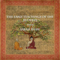 Title: The Early Teachings of the Buddha with Sarah Shaw (Buddhist Scholars, #3), Author: Wise Studies