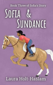 Title: Sofia and Sundance (Sofia's Story, #3), Author: Laura Holt-Haslam