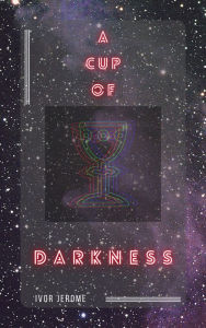 Title: A Cup of Darkness, Author: Ivor Jerome