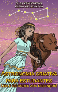 Title: Astronomia criativa para estudantes. Leia e dê cores aos desenhos!, Author: Olga Kryuchkova