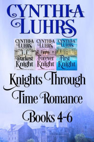 Title: Knights Through Time Romance Books 4-6 (Knights Through Time Boxed Set, #2), Author: Cynthia Luhrs