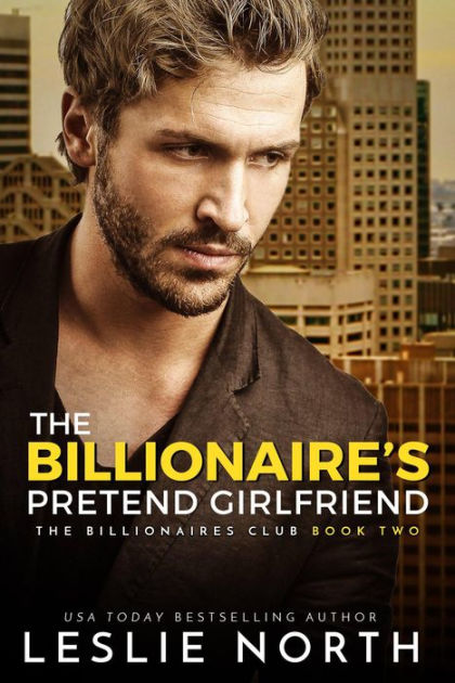 The Billionaire's Pretend Girlfriend (The Billionaires Club, #2) by Leslie  North | eBook | Barnes & Noble®