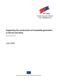 Title: Supporting the Construction of Renewable Generation in EU and China: Policy Considerations (Joint Statement Report Series, #1), Author: EU-China Energy Cooperation Platform Project