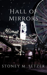 Title: Hall of Mirrors, Author: Stoney M. Setzer