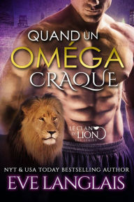 Title: Quand Un Oméga Craque (Le Clan du Lion, #3), Author: Eve Langlais