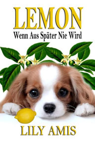 Title: Lemon, Wenn aus später nie wird, Author: Lily Amis