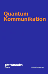 Title: Quantum Kommunikation, Author: IntroBooks Team