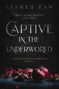 Title: Captive in the Underworld: A Dark Lesbian Romance Novel, Author: Lianyu Tan