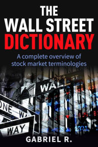 Title: The Wall Street Dictionary, Author: Gabriel R