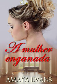 Title: A mulher enganada, Author: Amaya Evans