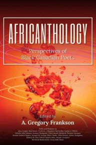 Title: AfriCANthology: Perspectives of Black Canadian Poets, Author: A. Gregory Frankson
