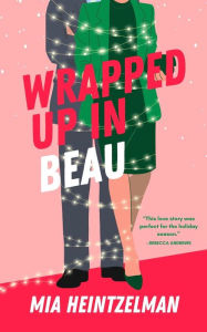 Title: Wrapped Up in Beau, Author: MIA HEINTZELMAN