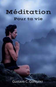 Title: Méditation Pour ta vie, Author: gustavo espinosa juarez