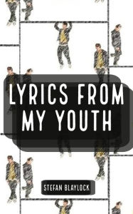 Title: Lyrics From My Youth, Author: Stefan Blaylock