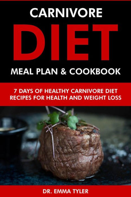 Carnivore Diet Meal Plan & Cookbook: 7 Days of Carnivore Diet Recipes ...