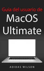 Title: Guía del usuario de MacOS Ultimate, Author: Adidas Wilson