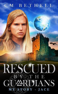 Title: Rescued By The Guardians My Story - Jace (The Guardian Series), Author: C. M. Bethell