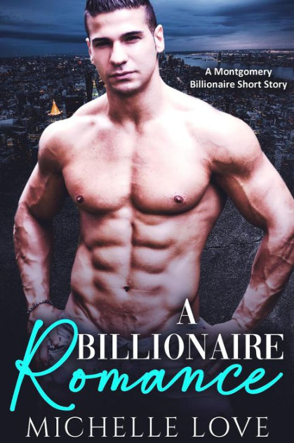 A Billionaire Romance: A Montgomery Billionaire Short Story by Michelle ...