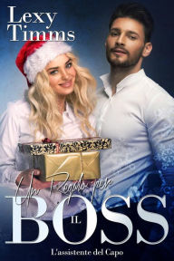 Title: Un Regalo per il Boss (L'Assistente del Capo), Author: Lexy Timms