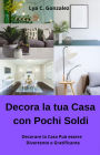 Decora la tua Casa con Pochi Soldi Decorare la Casa Può essere Divertente e Gratificante