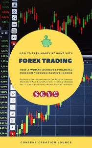 Title: How To Earn Money At Home With Forex Trading: How A Woman Achieves Financial Freedom Through Passive Income (Workbook And Powerful Forex Trading Strategy For ? 2000+ Pips Every Month to Your Account), Author: Content Creation Lounge