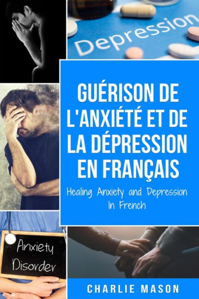 Guérison de l'anxiété et de la dépression En Français/ Healing Anxiety and Depression In French (French Edition)