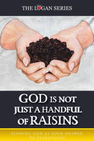 Title: God Is Not Just A Handful Of Raisins (Series 1, #3), Author: ALICE LOGAN