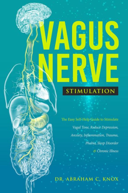 Vagus Nerve Stimulation: The Easy Self-Help Guide to Stimulate Vagal ...